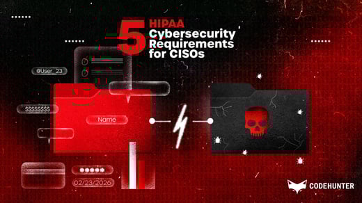 5 HIPAA Cybersecurity Requirements for CISOs